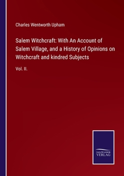 Paperback Salem Witchcraft: With An Account of Salem Village, and a History of Opinions on Witchcraft and kindred Subjects: Vol. II. Book