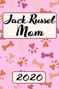 Jack Russel Mom 2020: Monthly Weekly Daily Planner Cute Terrier Dogs Planner Simple Dated Week Day Month Calendar 2020 Daily Agenda Schedule Organizer For School Family Work & Sports Space For Notes G