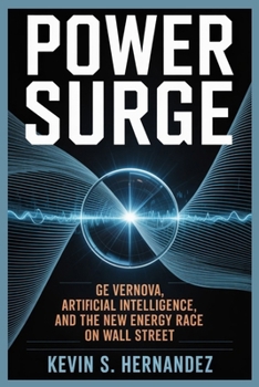 POWER SURGE: GE Vernova, Artificial Intelligence, and the New Energy Race on Wall Street