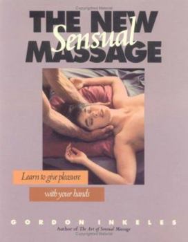 Paperback The New Sensual Massage: Learn to Give Pleasure With Your Hands Book