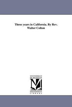 Paperback Three years in California. By Rev. Walter Colton Book