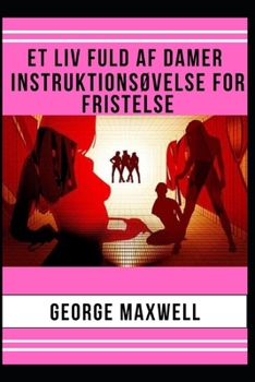 Paperback Et Liv Fuld Af Damer! Instruktions?velse For Fristelse [Danish] Book