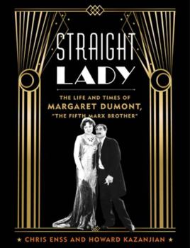 Hardcover Straight Lady: The Life and Times of Margaret Dumont, the Fifth Marx Brother Book