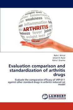 Evaluation comparison and standardization of arthritis drugs: Evaluate the comparative efficacy of VRP-011 against other standard drugs in arthritis induced rat model