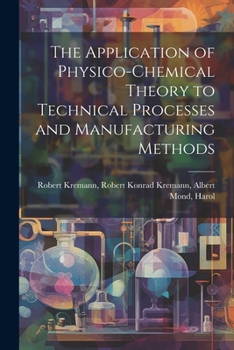 Paperback The Application of Physico-chemical Theory to Technical Processes and Manufacturing Methods Book
