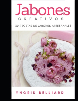 Paperback Jabones Creativos: 30 Recetas de Jabones Artesanales [Spanish] Book