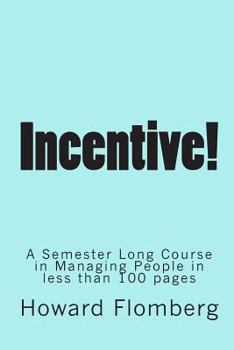 Paperback incentive!: A Semester Long Course in Managing People in less than 70 pages Book