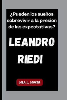 Paperback Leandro Riedi: ¿Pueden los sueños sobrevivir a la presión de las expectativas? [Spanish] Book