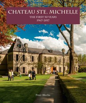 Hardcover Chateau Ste. Michelle: The First 50 Years (1967-2017) Book