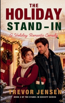 The Holiday Stand-In: A Holiday Romantic Comedy (The Stand-In Society)