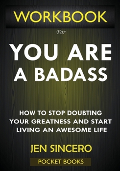 Paperback WORKBOOK For You Are A Badass: How to Stop Doubting Your Greatness and Start Living an Awesome Life by Jen Sincero Book