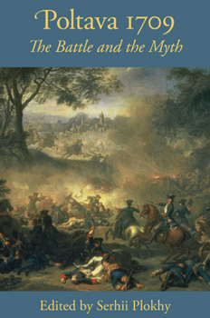 Poltava 1709: The Battle and the Myth - Book  of the Harvard Papers in Ukrainian Studies