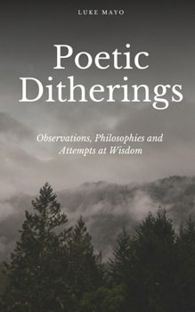 Paperback Poetic Ditherings- Observations, Philosophies and Attempts at Wisdom Book