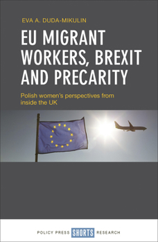 Hardcover EU Migrant Workers, Brexit and Precarity: Polish Women's Perspectives from Inside the UK Book