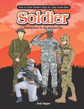 Paperback How to Draw Soldiers Step-by-Step Guide: Best Soldier Drawing Book for You and Your Kids Book