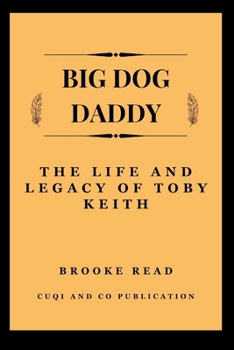 Big Dog Daddy: The Life and Legacy of Toby Keith