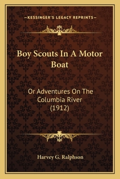 Paperback Boy Scouts In A Motor Boat: Or Adventures On The Columbia River (1912) Book