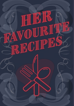 Hardcover Her Favourite Recipes - Add Your Own Recipe Book: Ladies Favorite Recipe Book