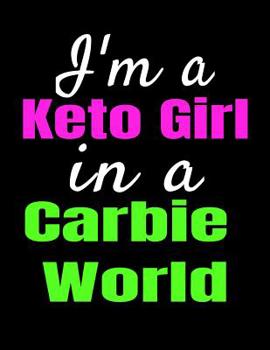 Paperback I'm A Keto Girl In A Carbie World: Journal Blank Lined Notebook For Writing Weight Loss Goals In: Funny Keto Gift For Women On Keto Diet Book