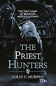 Paperback The Priest Hunters: The True Story of Ireland's Bounty Hunters Book