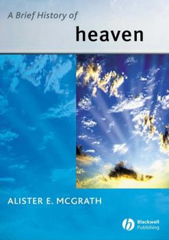 A Brief History of Heaven - Book  of the Blackwell Brief Histories of Religion