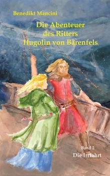Paperback Die Abenteuer des Ritters Hugolin von Bärenfels: Band 2: Die Irrfahrt [German] Book