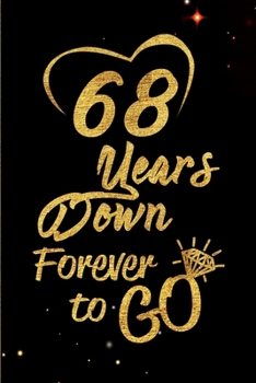 Paperback 68 Years Down Forever to Go: Blank Lined Journal, Notebook - Perfect 68th Anniversary Romance Party Funny Adult Gag Gift for Couples & Friends. Per Book