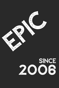 Epic Since 2006  Notebook Birthday Gift: Lined Notebook / Journal Gift, 120 Pages, 6x9, Soft Cover, Matte Finish
