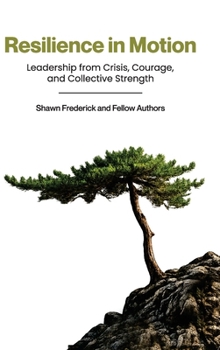Hardcover Resilience in Motion: Leadership from Crisis, Courage, and Collective Strength Book