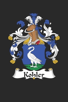 Paperback Kohler: Kohler Coat of Arms and Family Crest Notebook Journal (6 x 9 - 100 pages) Book