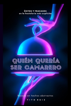 Paperback Quién Quería Ser Camarero: Éxitos y fracasos en la hostelería más explícita [Spanish] Book