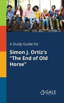 Paperback A Study Guide for Simon J. Ortiz's "The End of Old Horse" Book