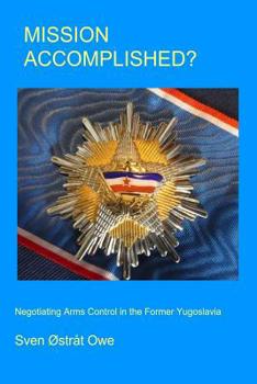 Paperback Mission Accomplished?: Negotiating arms control in the former Yugoslavia. Book