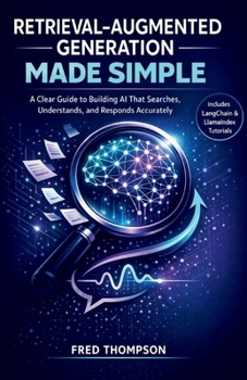 Retrieval-Augmented Generation Made Simple: A Clear Guide to Building AI That Searches, Understands, and Responds Accurately