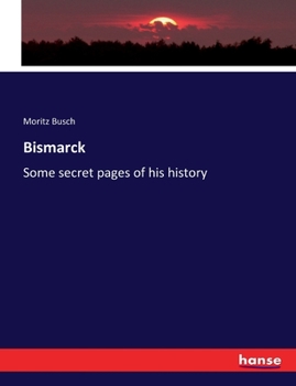 Paperback Bismarck: Some secret pages of his history Book