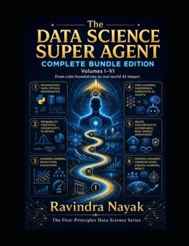 The Data Science Super Agent Complete Bundle Edition Volumes I-VI: From calm foundations to real-world AI impact (The Data Science Super Agent Series ... from Foundations to Real-World AI Impact)