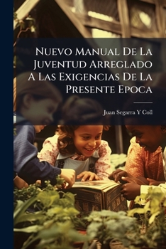 Paperback Nuevo Manual De La Juventud Arreglado A Las Exigencias De La Presente Epoca [Spanish] Book