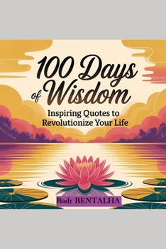 Paperback 100 Days of Wisdom: Inspiring Quotes to Revolutionize Your Life Book
