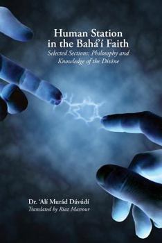 Paperback Human Station in the Baha'i Faith: Selected Sections: Philosophy and Knowledge of the Divine Book