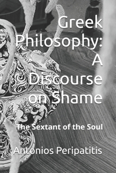Paperback Greek Philosophy: A Discourse on Shame: The Sextant of the Soul Book
