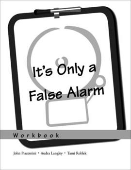 Paperback It's Only a False Alarm: A Cognitive Behavioral Treatment Programworkbook Book