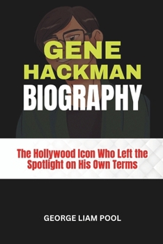 Paperback Gene Hackman Biography: The Hollywood Icon Who Left the Spotlight on His Own Terms Book