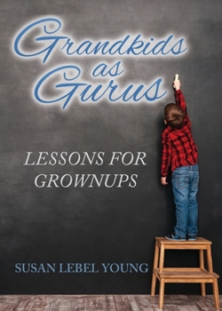 Paperback Grandkids as Gurus: Lessons for Growups Book