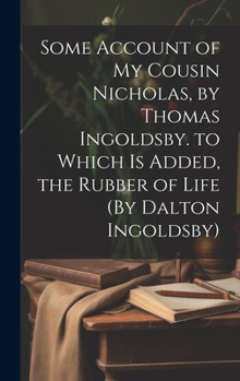 Some Account of My Cousin Nicholas, by Thomas Ingoldsby. to Which Is Added, the Rubber of Life
