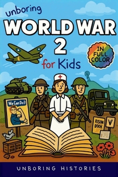 Unboring World War 2 for Kids: Funny, Interesting, Concise Guide to Spies, Codes, and Desert Battles You Won't Believe Are True (A Visual Learning Guide to Military History for Kids)