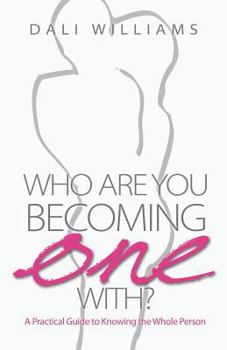 Paperback Who Are You Becoming One With? a Practical Guide to Knowing the Whole Person Book