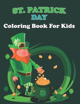 St. Patrick Day Coloring Book For Kids: Happy Saint Patrick's Day Coloring Book for Kids - St Patrick's Day Gift Ideas for Girls and Boys . Vol-1