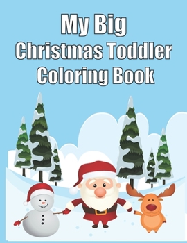 Paperback My Big Christmas Toddler Coloring Book: 120 Fun & Simple Coloring Pages For Kids Ages 1-8 Years old Book