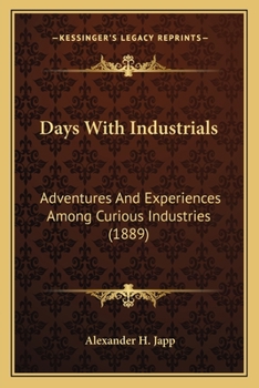 Paperback Days With Industrials: Adventures And Experiences Among Curious Industries (1889) Book