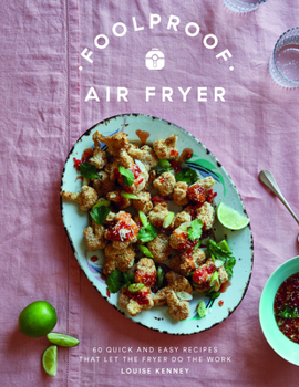 Hardcover Foolproof Air Fryer: 60 Quick and Easy Recipes That Let the Fryer Do the Work Book